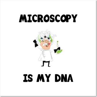 Microscopy is my DNA Posters and Art